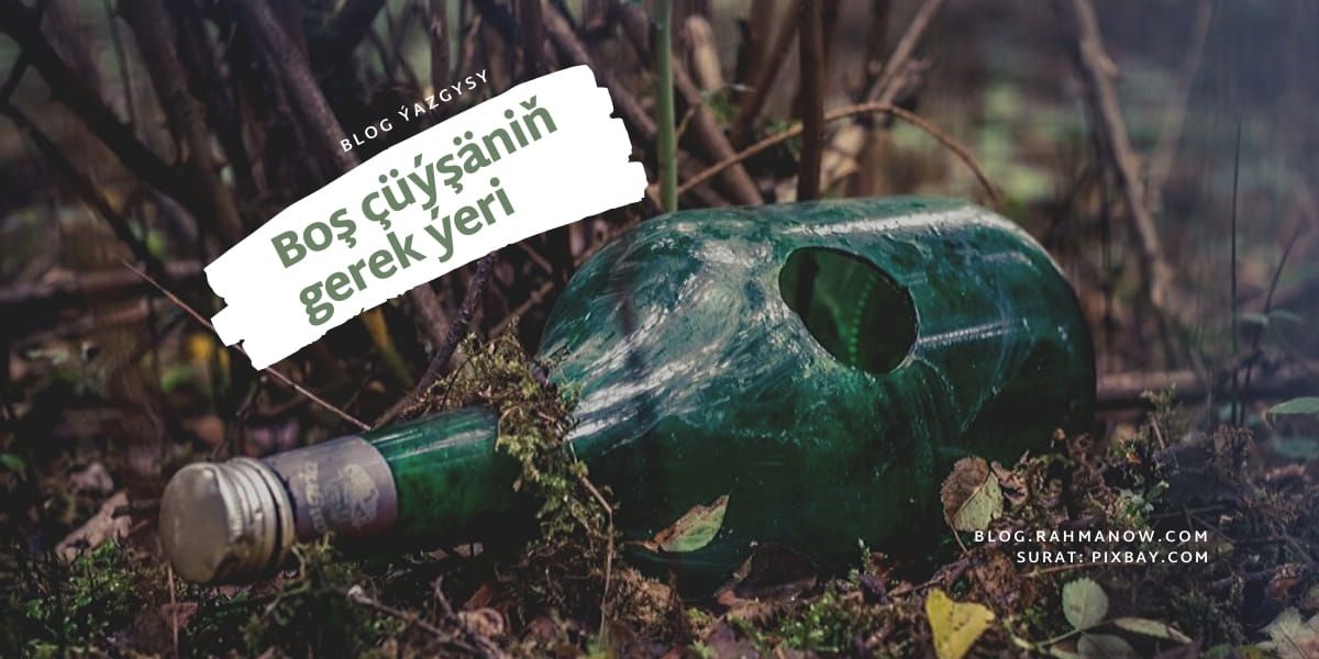 Boş çüýşäniň gerek ýeri